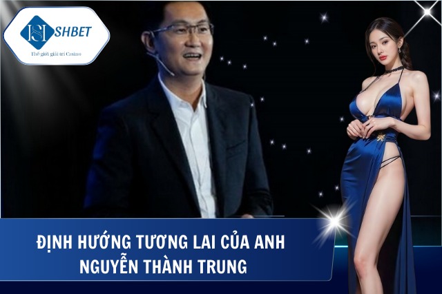 Định hướng tương lai đối với SHBet của anh Trung