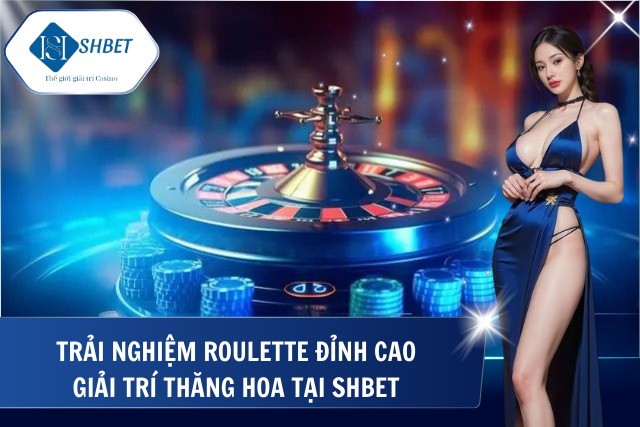 Ưu điểm nổi bật của Roulette tại SHBet