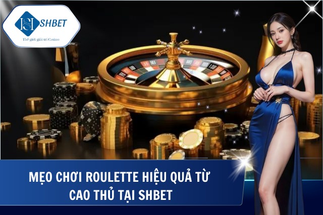 Kinh nghiệm chơi Roulette chỉ có tại SHBet