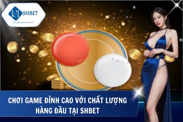 Trải nghiệm xóc đĩa shbet chỉ có tại SHBet